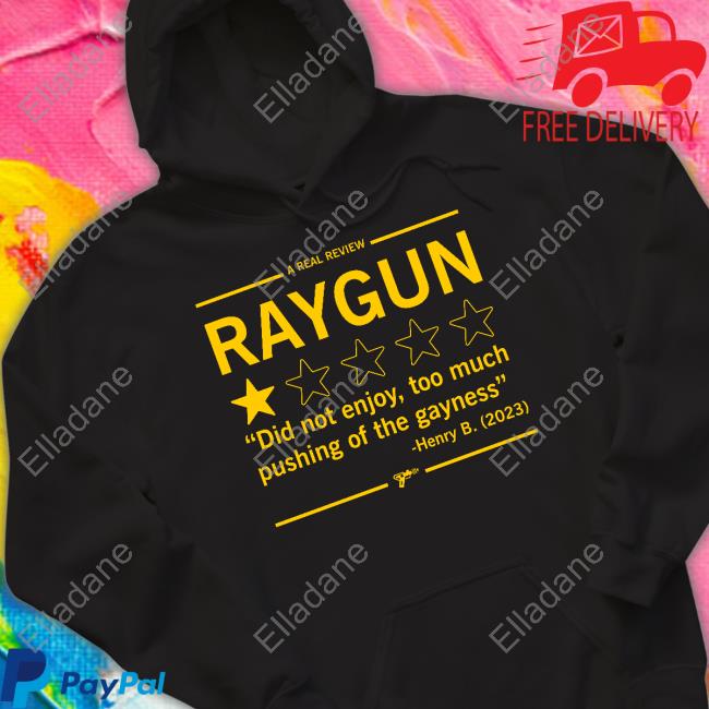 A Real Review Raygun Did Not Enjoy Too Much Pushing Of The Gayness Henry B 2023 T Shirt