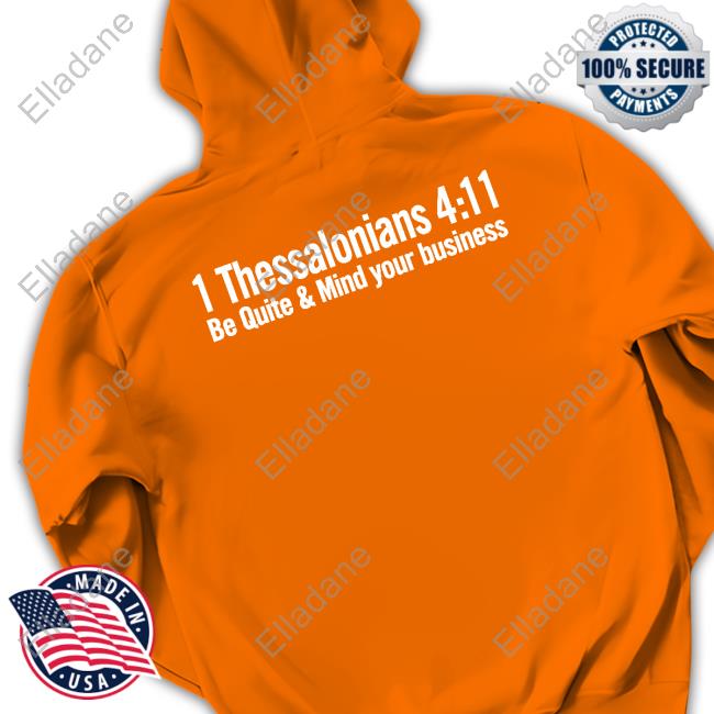 1 Thessalonians 4:11 Be Quiet And Mind Your Business Sweatshirt BJn1717