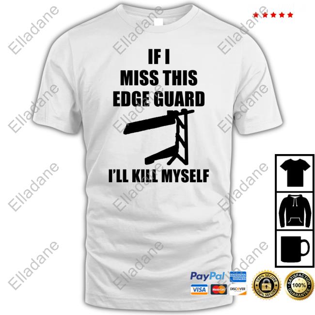 If I Miss This Edge Guard I'll Kill Myself Tee Shirts Moist Aaron