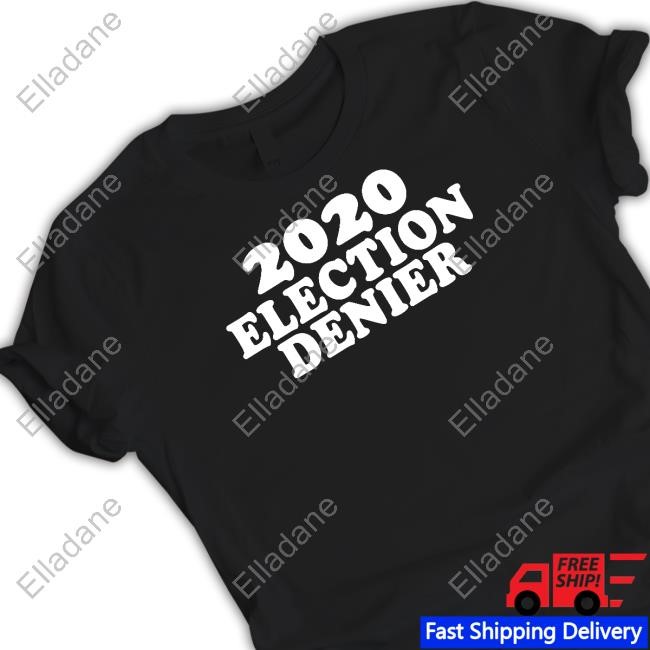 2020 Election Denier Long Sleeve T Shirt